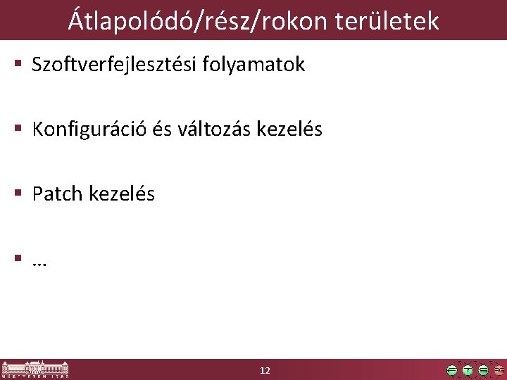 Átlapolódó/rész/rokon területek § Szoftverfejlesztési folyamatok § Konfiguráció és változás kezelés § Patch kezelés §…