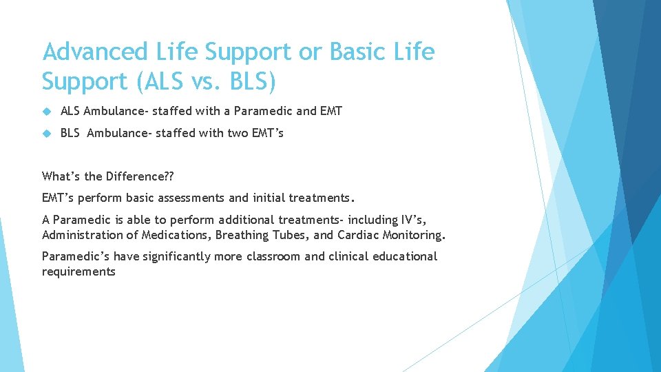 Advanced Life Support or Basic Life Support (ALS vs. BLS) ALS Ambulance- staffed with