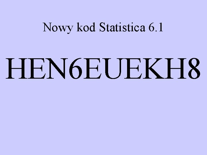 Nowy kod Statistica 6. 1 HEN 6 EUEKH 8 