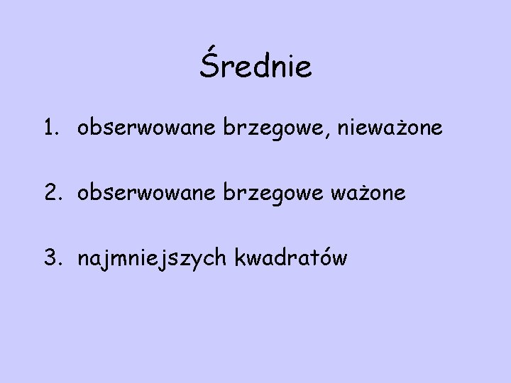 Średnie 1. obserwowane brzegowe, nieważone 2. obserwowane brzegowe ważone 3. najmniejszych kwadratów 