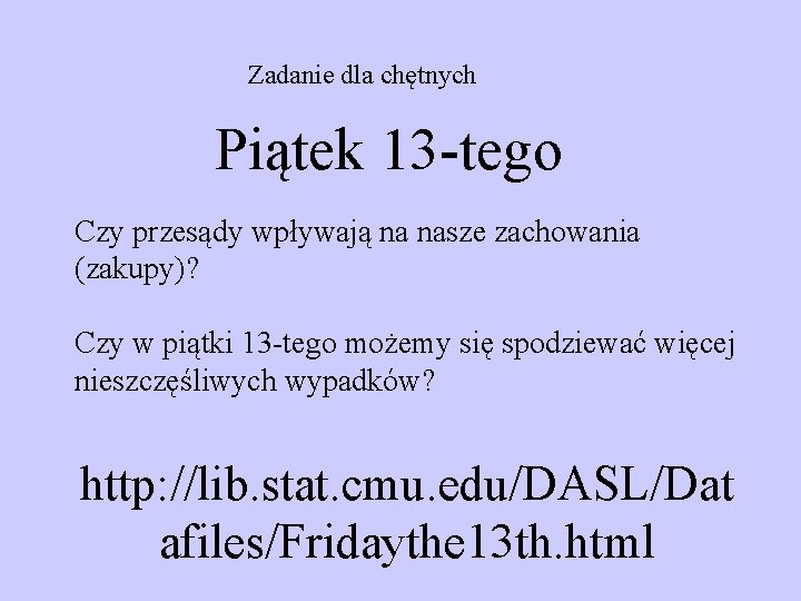 Zadanie dla chętnych Piątek 13 -tego Czy przesądy wpływają na nasze zachowania (zakupy)? Czy