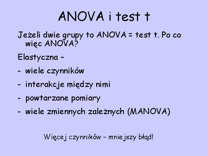 ANOVA i test t Jeżeli dwie grupy to ANOVA = test t. Po co