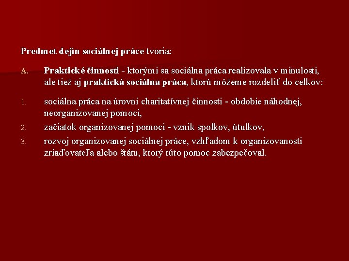 Predmet dejín sociálnej práce tvoria: A. Praktické činnosti - ktorými sa sociálna práca realizovala