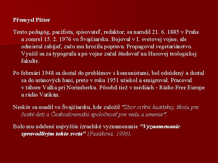 Přemysl Pitter Tento pedagóg, pacifista, spisovateľ, redaktor, sa narodil 21. 6. 1885 v Prahe