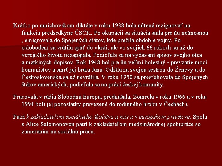 Krátko po mníchovskom diktáte v roku 1938 bola nútená rezignovať na funkciu predsedkyne ČSČK.