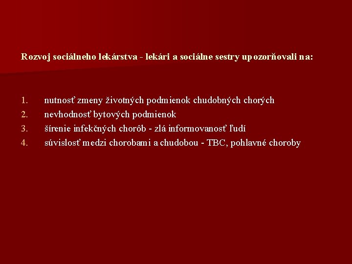 Rozvoj sociálneho lekárstva - lekári a sociálne sestry upozorňovali na: 1. 2. 3. 4.