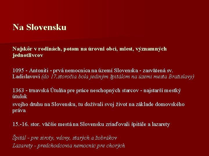 Na Slovensku Najskôr v rodinách, potom na úrovni obcí, miest, významných jednotlivcov 1095 -