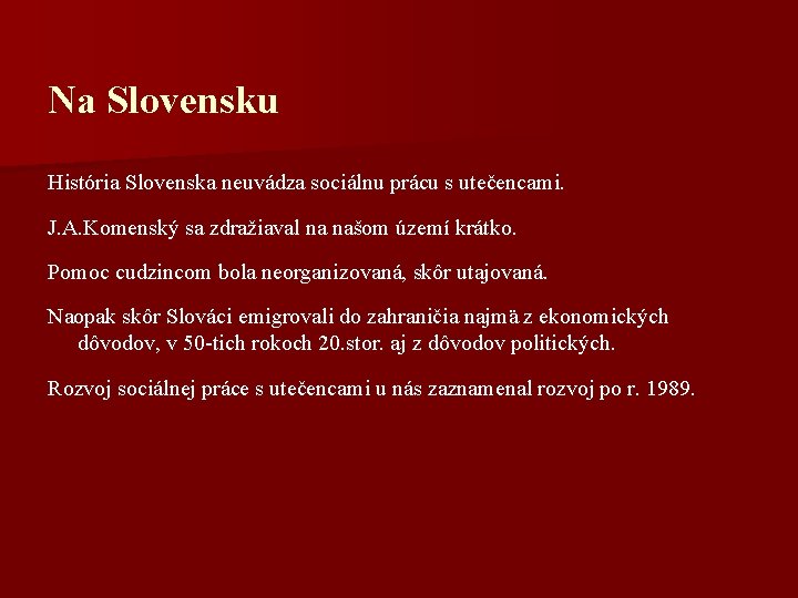 Na Slovensku História Slovenska neuvádza sociálnu prácu s utečencami. J. A. Komenský sa zdražiaval