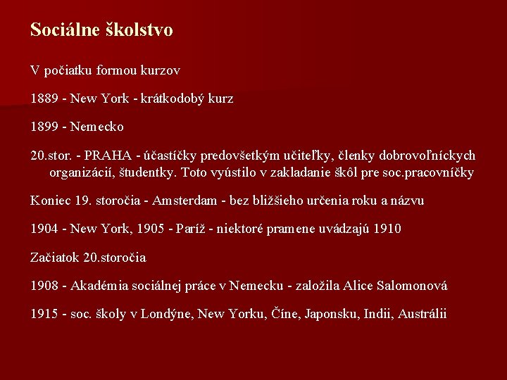 Sociálne školstvo V počiatku formou kurzov 1889 - New York - krátkodobý kurz 1899