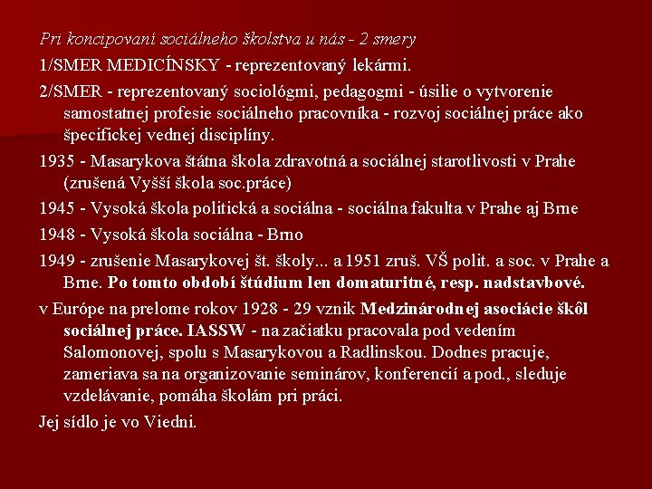 Pri koncipovaní sociálneho školstva u nás - 2 smery 1/SMER MEDICÍNSKY - reprezentovaný lekármi.