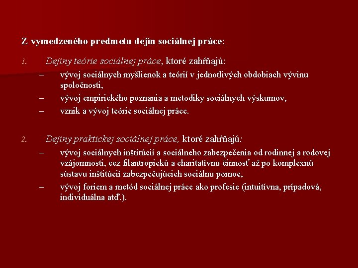 Z vymedzeného predmetu dejín sociálnej práce: Dejiny teórie sociálnej práce, ktoré zahŕňajú: 1. –