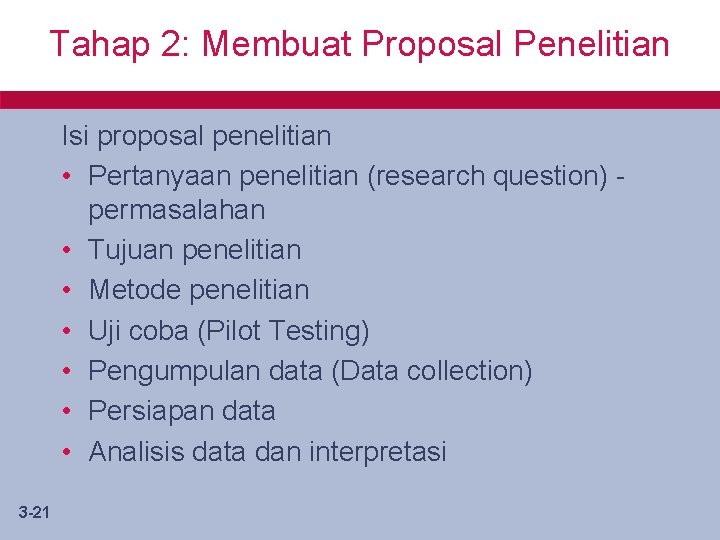 Tahap 2: Membuat Proposal Penelitian Isi proposal penelitian • Pertanyaan penelitian (research question) permasalahan