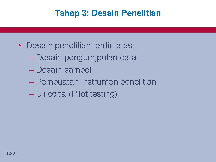 Tahap 3: Desain Penelitian • Desain penelitian terdiri atas: – Desain pengum, pulan data