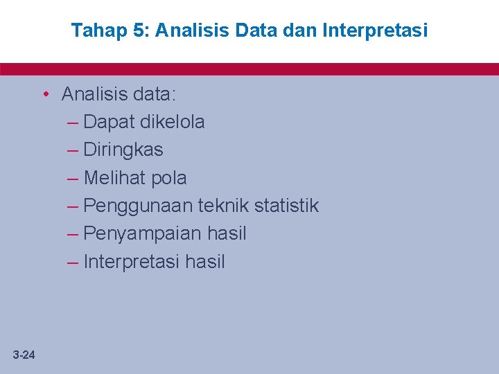 Tahap 5: Analisis Data dan Interpretasi • Analisis data: – Dapat dikelola – Diringkas