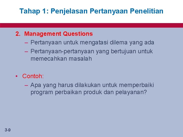 Tahap 1: Penjelasan Pertanyaan Penelitian 2. Management Questions – Pertanyaan untuk mengatasi dilema yang