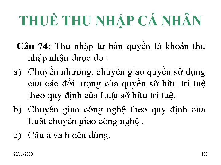 THUẾ THU NHẬP CÁ NH N Câu 74: Thu nhập từ bản quyền là