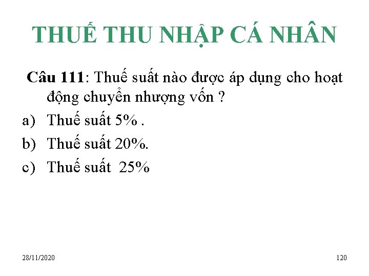 THUẾ THU NHẬP CÁ NH N Câu 111: Thuế suất nào được áp dụng