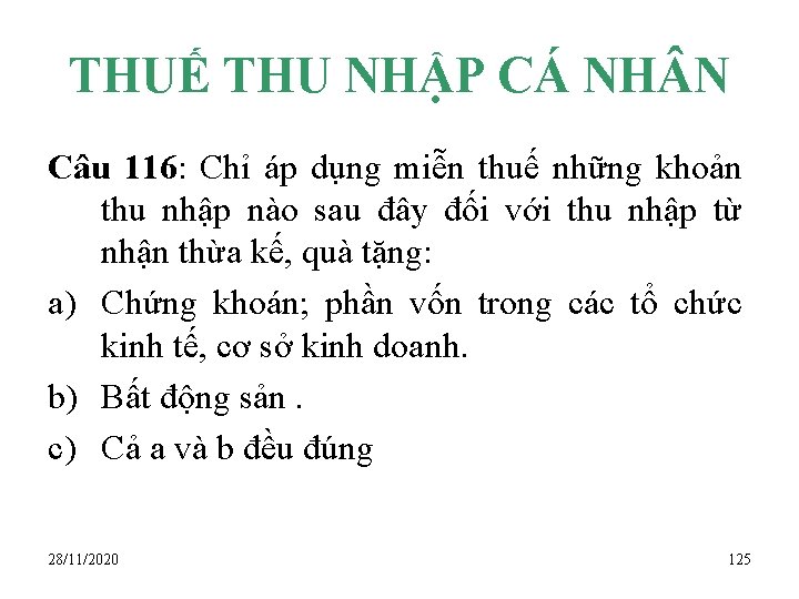 THUẾ THU NHẬP CÁ NH N Câu 116: Chỉ áp dụng miễn thuế những