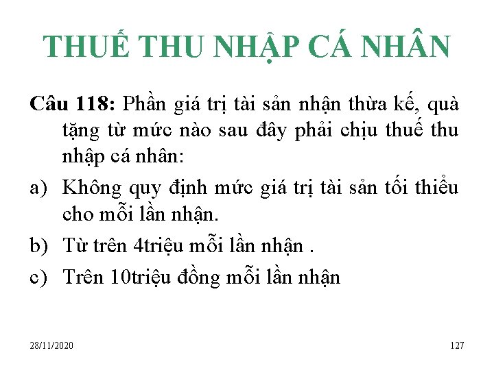 THUẾ THU NHẬP CÁ NH N Câu 118: Phần giá trị tài sản nhận