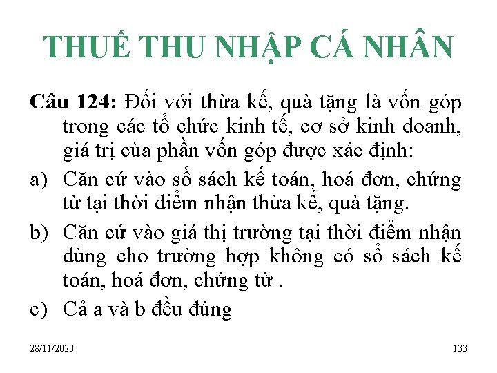 THUẾ THU NHẬP CÁ NH N Câu 124: Đối với thừa kế, quà tặng