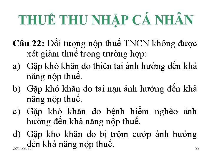 THUẾ THU NHẬP CÁ NH N Câu 22: Đối tượng nộp thuế TNCN không