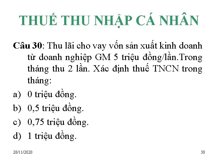 THUẾ THU NHẬP CÁ NH N Câu 30: Thu lãi cho vay vốn sản