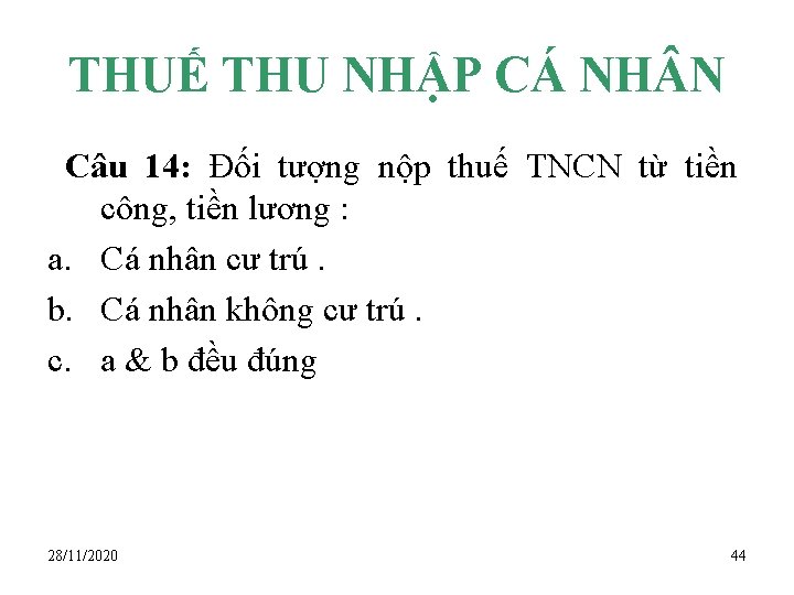 THUẾ THU NHẬP CÁ NH N Câu 14: Đối tượng nộp thuế TNCN từ