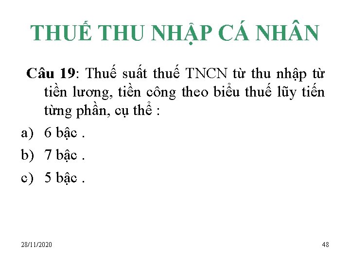 THUẾ THU NHẬP CÁ NH N Câu 19: Thuế suất thuế TNCN từ thu