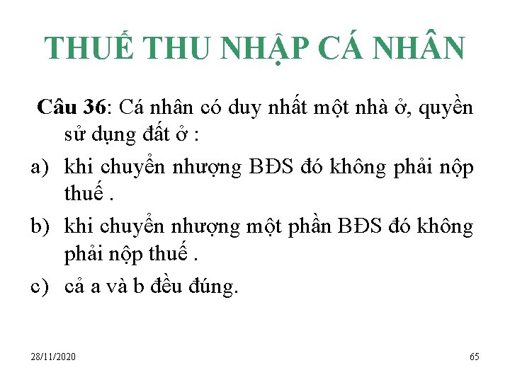 THUẾ THU NHẬP CÁ NH N Câu 36: Cá nhân có duy nhất một