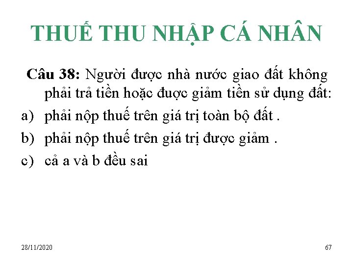 THUẾ THU NHẬP CÁ NH N Câu 38: Người được nhà nước giao đất