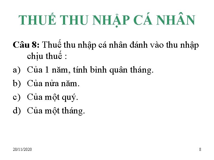 THUẾ THU NHẬP CÁ NH N Câu 8: Thuế thu nhập cá nhân đánh