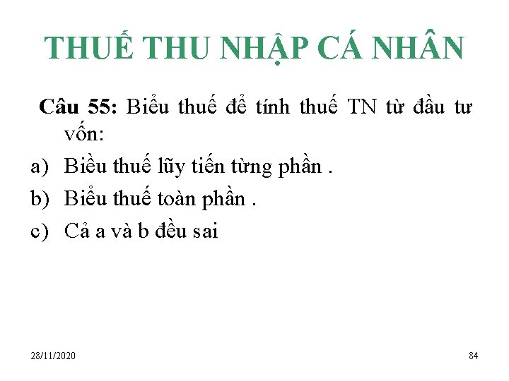 THUẾ THU NHẬP CÁ NH N Câu 55: Biểu thuế để tính thuế TN