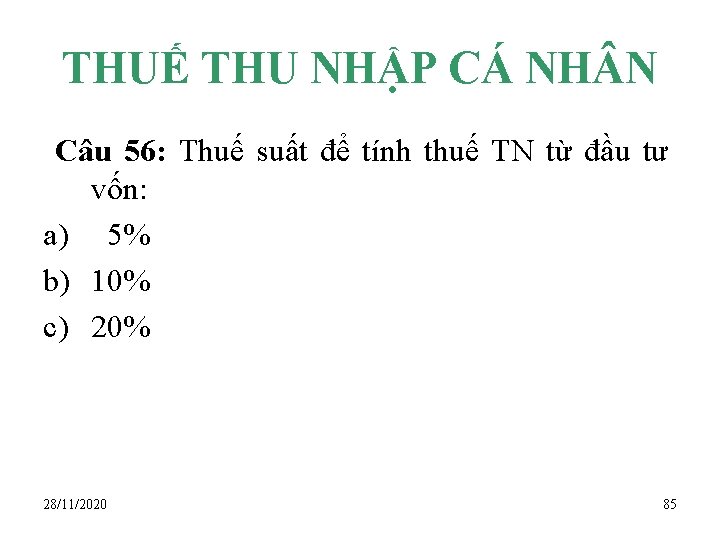 THUẾ THU NHẬP CÁ NH N Câu 56: Thuế suất để tính thuế TN