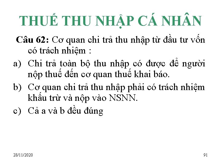 THUẾ THU NHẬP CÁ NH N Câu 62: Cơ quan chi trả thu nhập