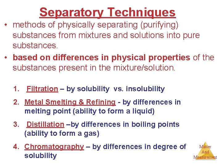 Separatory Techniques • methods of physically separating (purifying) substances from mixtures and solutions into