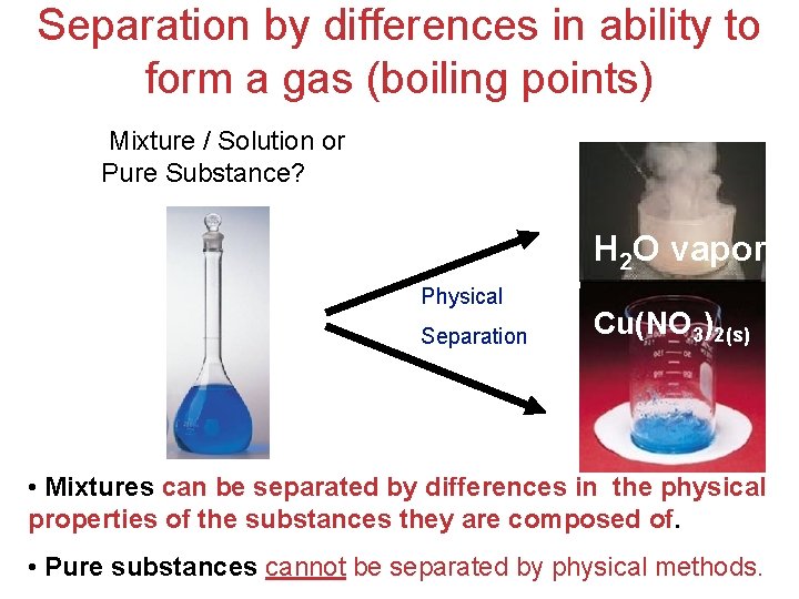 Separation by differences in ability to form a gas (boiling points) Mixture / Solution