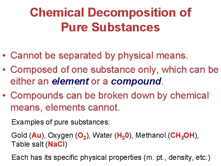 Chemical Decomposition of Pure Substances • Cannot be separated by physical means. • Composed