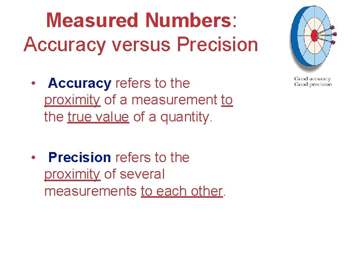 Measured Numbers: Accuracy versus Precision • Accuracy refers to the proximity of a measurement