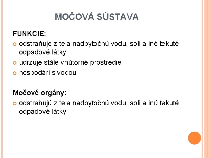 MOČOVÁ SÚSTAVA FUNKCIE: odstraňuje z tela nadbytočnú vodu, soli a iné tekuté odpadové látky