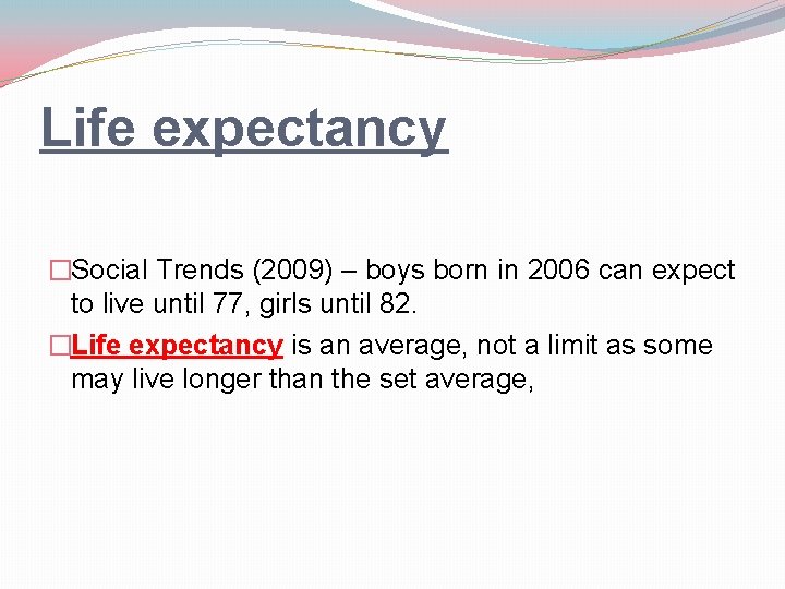 Life expectancy �Social Trends (2009) – boys born in 2006 can expect to live