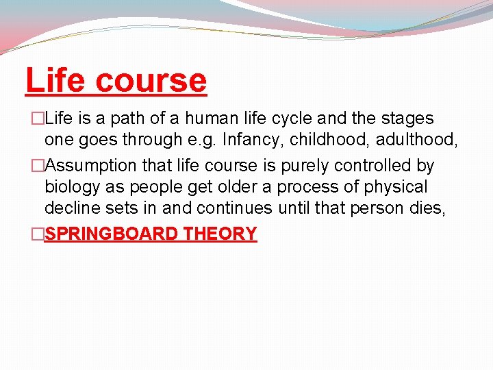 Life course �Life is a path of a human life cycle and the stages