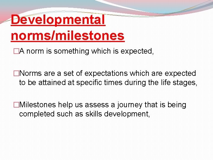 Developmental norms/milestones �A norm is something which is expected, �Norms are a set of