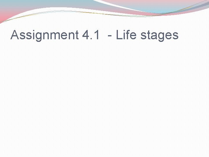 Assignment 4. 1 - Life stages 