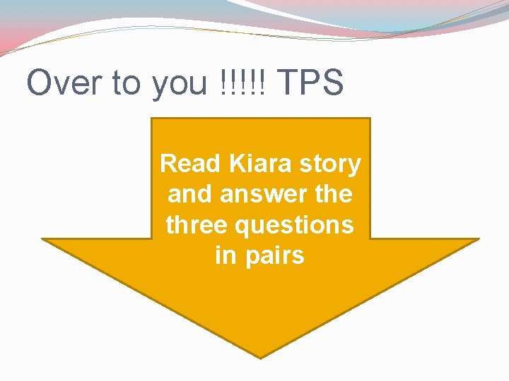 Over to you !!!!! TPS Read Kiara story and answer the three questions in