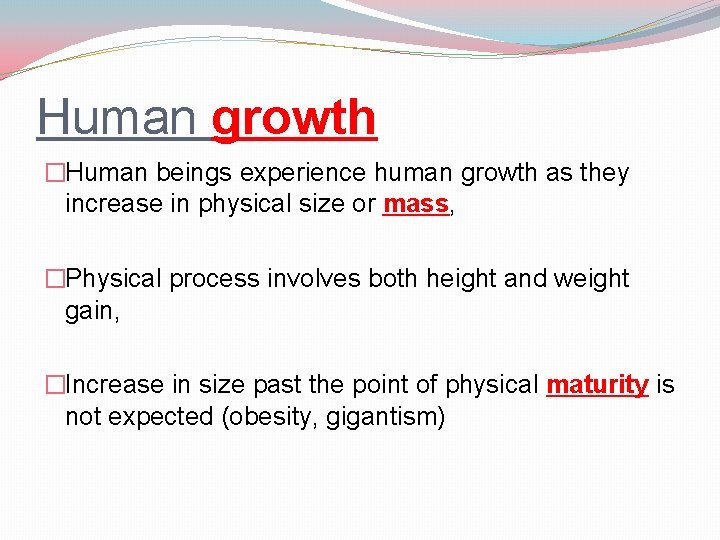 Human growth �Human beings experience human growth as they increase in physical size or