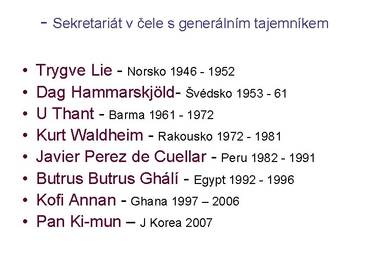 - Sekretariát v čele s generálním tajemníkem • • Trygve Lie - Norsko 1946