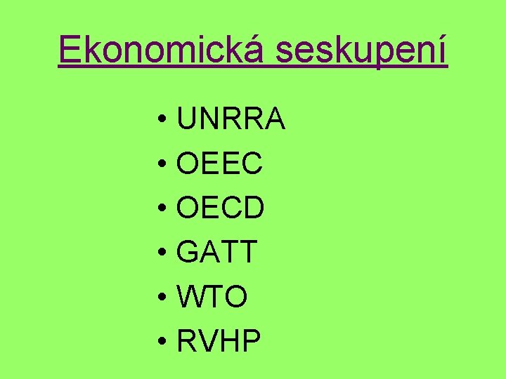 Ekonomická seskupení • UNRRA • OEEC • OECD • GATT • WTO • RVHP