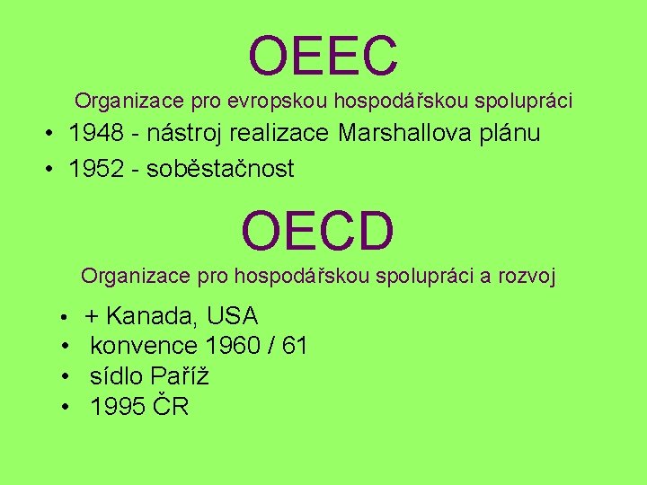 OEEC Organizace pro evropskou hospodářskou spolupráci • 1948 - nástroj realizace Marshallova plánu •