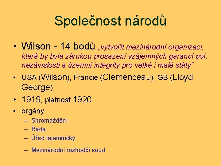 Společnost národů • Wilson - 14 bodů „vytvořit mezinárodní organizaci, která by byla zárukou Společnost národů • Wilson - 14 bodů „vytvořit mezinárodní organizaci, která by byla zárukou
