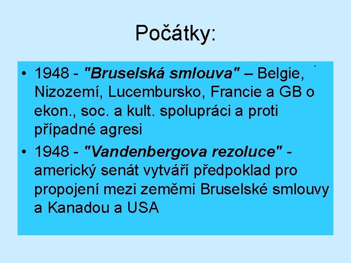 Počátky: , • 1948 - "Bruselská smlouva" – Belgie, Nizozemí, Lucembursko, Francie a GB